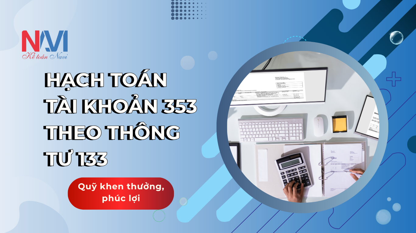 Hạch toán tài khoản 353 theo TT133 - Quỹ khen thưởng phúc lợi Hạch toán tài khoản 353 theo TT133 - Quỹ khen thưởng phúc lợi