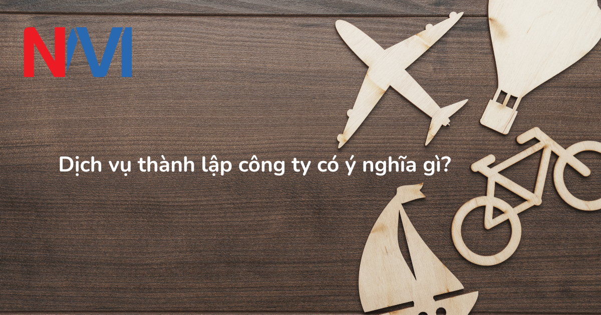 Dịch vụ thành lập công ty có ý nghĩa gì?