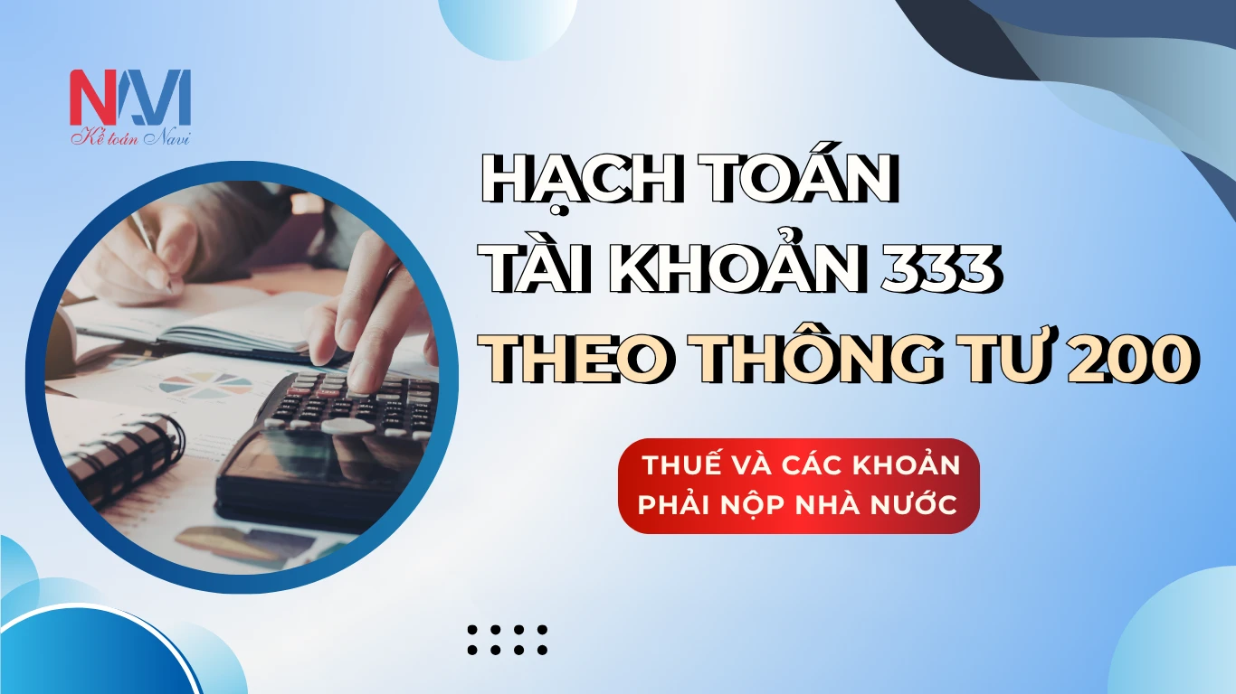 Hạch toán tài khoản 333 theo thông tư 200 - Thuế và các khoản phải nộp nhà nước