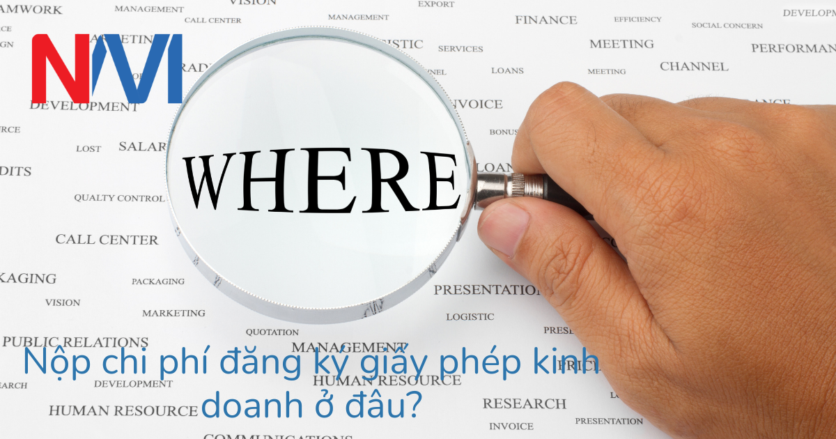Nộp chi phí đăng ký giấy phép kinh doanh ở đâu?