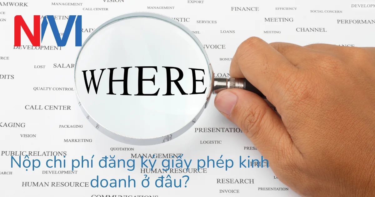 Nộp chi phí đăng ký giấy phép kinh doanh ở đâu?