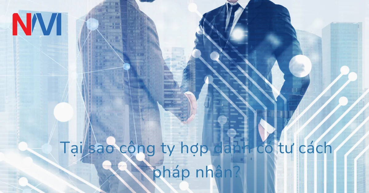 Tại sao công ty hợp danh có tư cách pháp nhân?