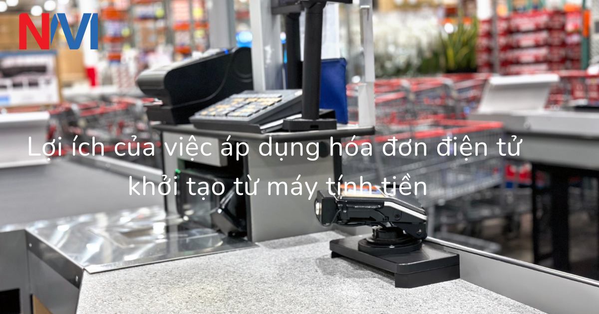 Lợi ích của việc áp dụng hóa đơn điện tử khởi tạo từ máy tính tiền
