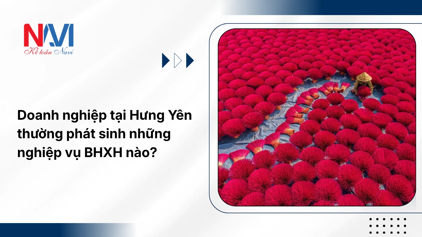 Doanh nghiệp tại Hưng Yên thường phát sinh những nghiệp vụ BHXH nào