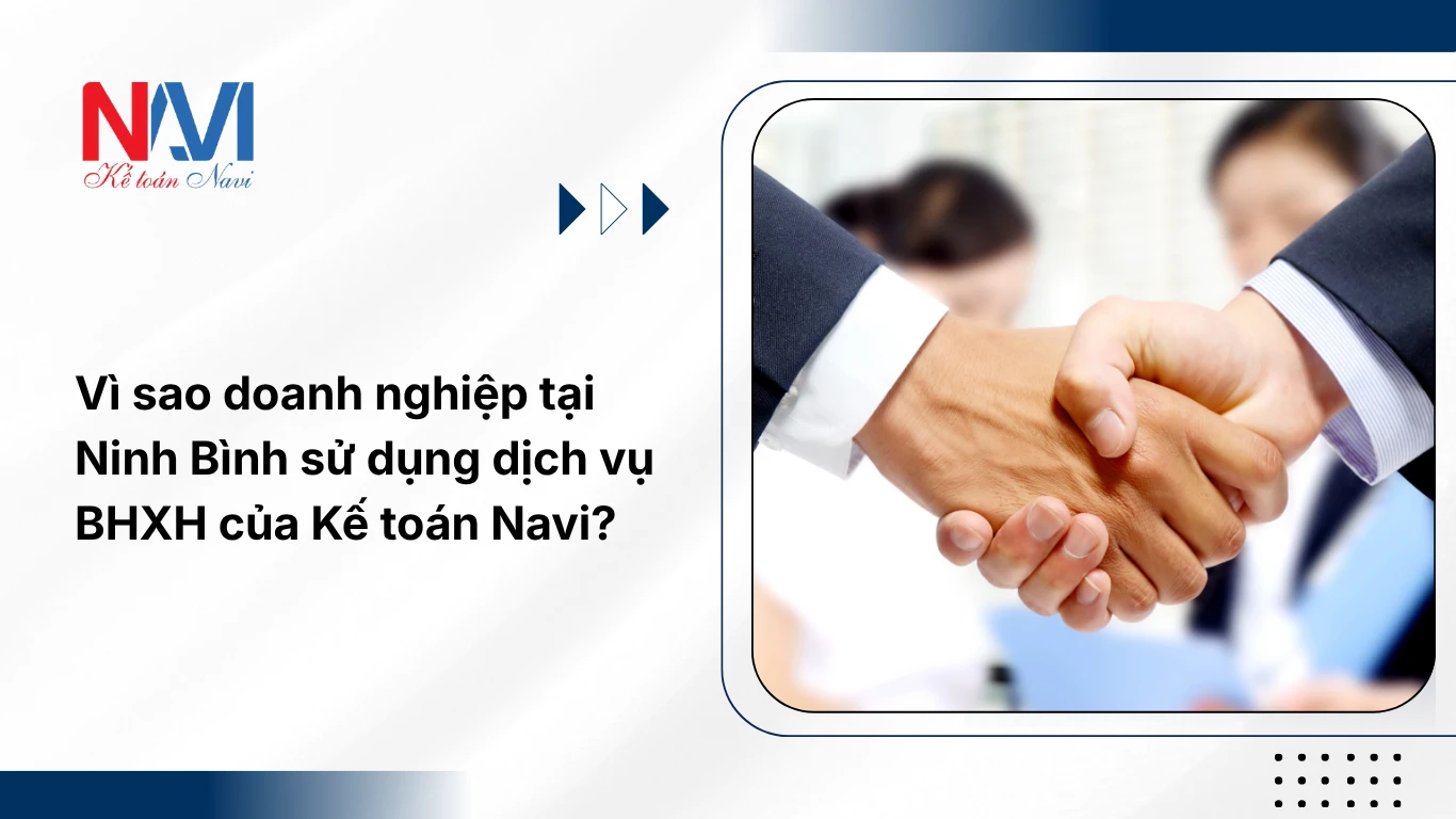 Vì sao doanh nghiệp tại Ninh Bình sử dụng dịch vụ BHXH của Kế toán Navi