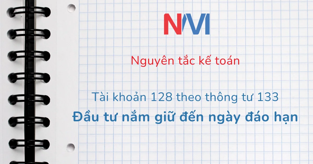 Nguyên tắc kế toán tài khoản 128 theo thông tư 133