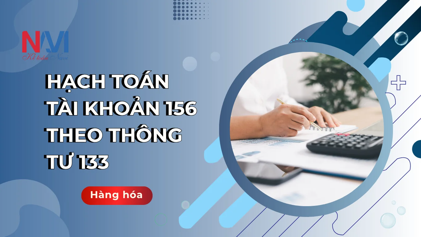 Hạch toán tài khoản 156 theo TT133 - Hàng hóa