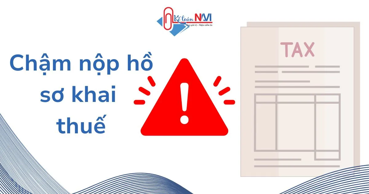 Chậm nộp hồ sơ khai thuế | Kế toán Navi
