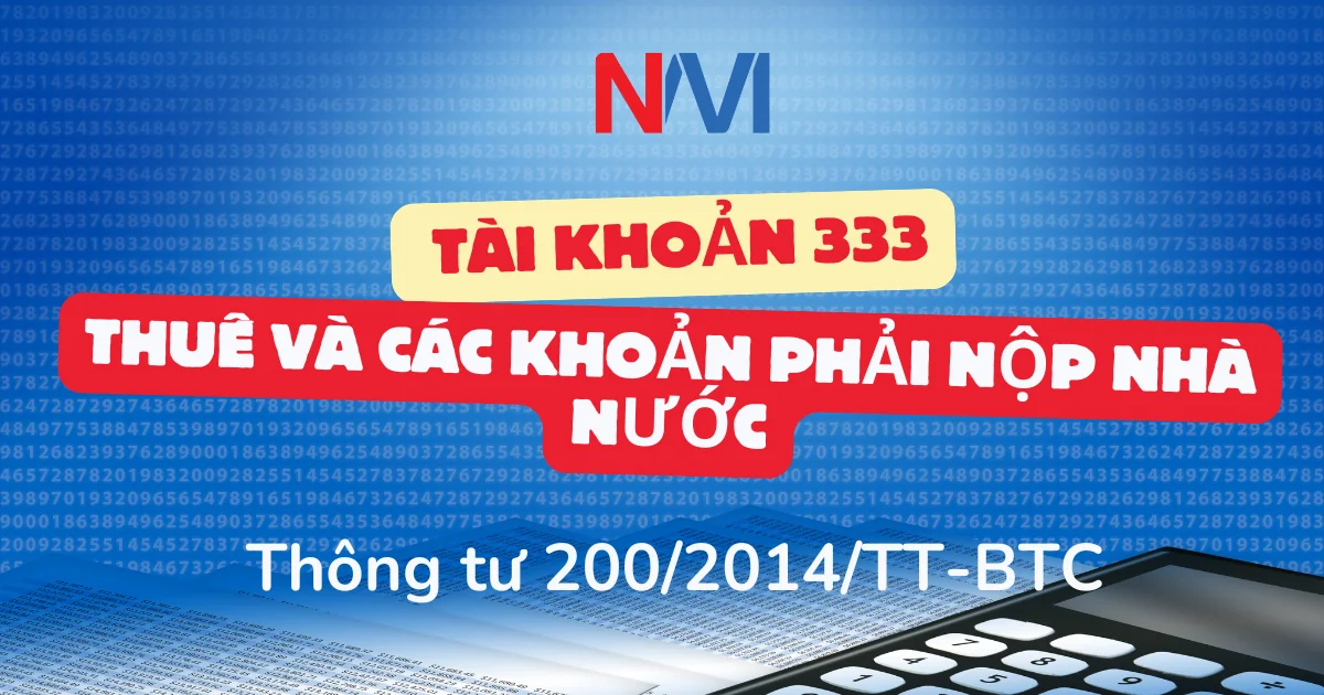 Hạch toán tài khoản 333 theo thông tư 200 - Thuế và các khoản phải nộp nhà nước Hạch toán tài khoản 333 theo thông tư 200 - Thuế và các khoản phải nộp nhà nước