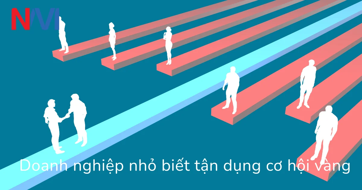 Doanh nghiệp nhỏ biết tận dụng cơ hội vàng