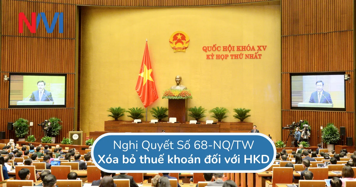 Xoá bỏ thuế khoán đối với HKD theo Nghị quyết Số 68-NQ/TW Xoá bỏ thuế khoán đối với HKD theo Nghị quyết Số 68-NQ/TW
