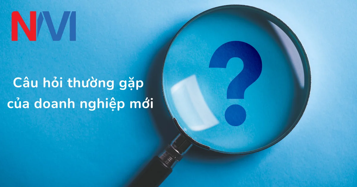 Câu hỏi thường gặp của doanh nghiệp mới